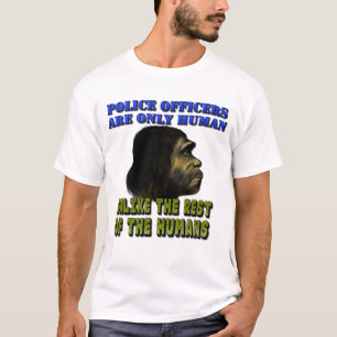 Polizeibeamte sind nur menschliche... T-Shirt