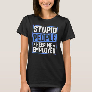 Polizeibeamter Abzeichen Stupid Menschen Behielt m T-Shirt