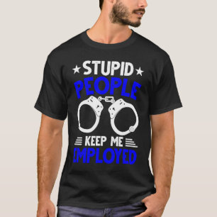 Polizist Dumme Leute halten mich beschäftigt T-Shirt