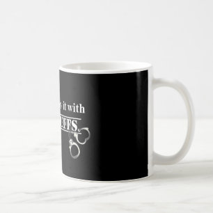 Polizisten machen es! Lustige Polizistengeschenke Kaffeetasse
