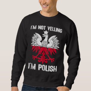 Polnische Flagge  Ich schreie nicht, ich bin Pole  Sweatshirt