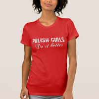 Polnische Mädchen machen es besser T-Shirt