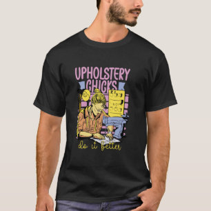 Polsterhühner Machen es besser Polsterer T-Shirt