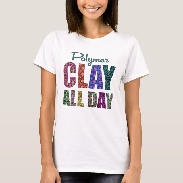 Polymer Clay All Day T-Shirt (Vorderseite)