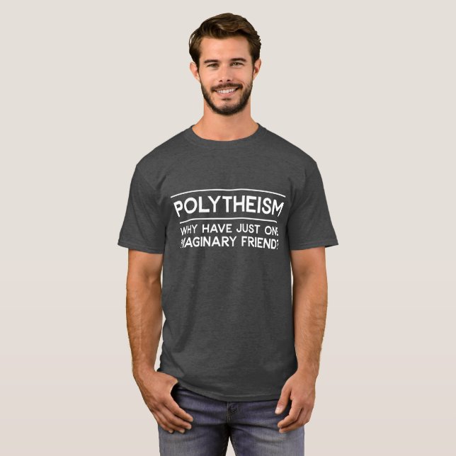 Polytheism nicht gerade ein imaginärer Freund T-Shirt (Vorne ganz)