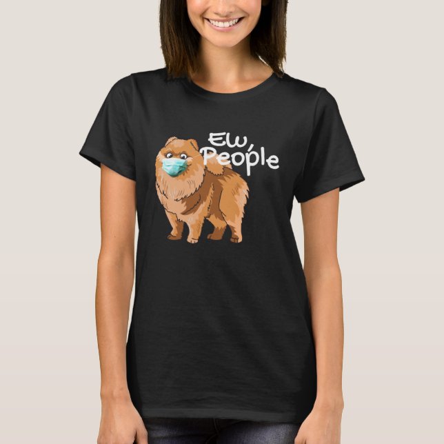 Pomeranian Dog with Mask  Ew People  Pomeranian Do T-Shirt (Vorderseite)