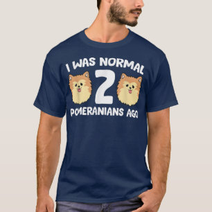 Pomeranian Owner I Was Normal 2 Pomeranians Ago T-Shirt