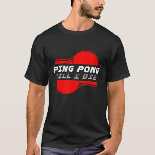 Pong Pong bis Die Tischtennis Ball Racket Game S T-Shirt