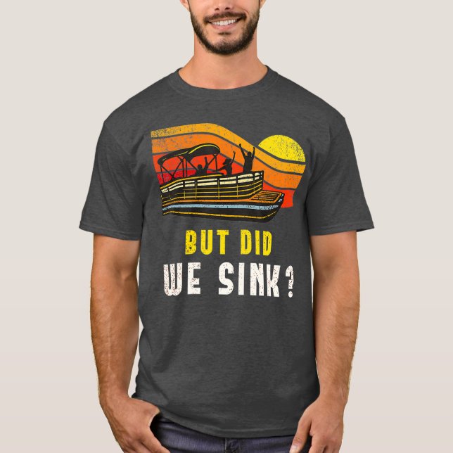 Pontoon Boat Captain But Did We Sink T-Shirt (Vorderseite)
