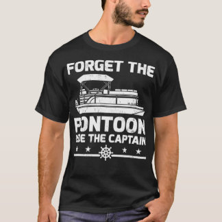 Pontoon Captain Gift Vergessen Sie die Pontoon-Fah T-Shirt