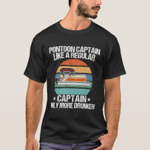 Pontoon Captain wie ein normaler Captain nur Drunk T-Shirt
