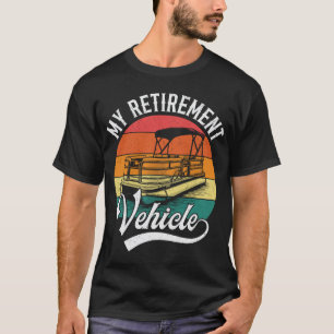 Pontoon My Retirement Vehicle Funny Sailing T-Shirt