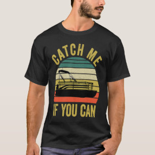 Pontoonbootfahren  Catch Me If You Can  3 T-Shirt