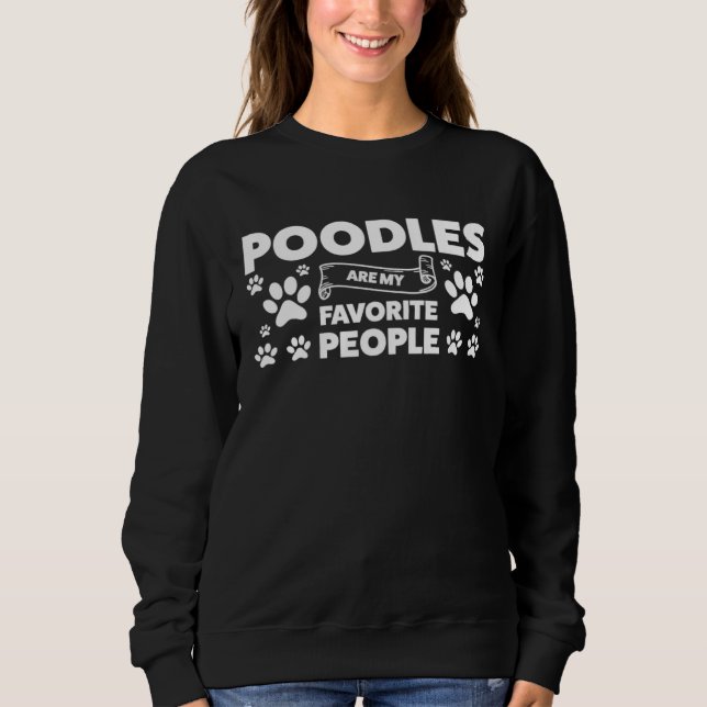 poodle are my favorite people poodles sweatshirt (Vorderseite)