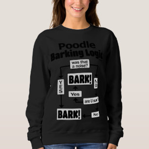 Poodle Barking Logic Sweatshirt