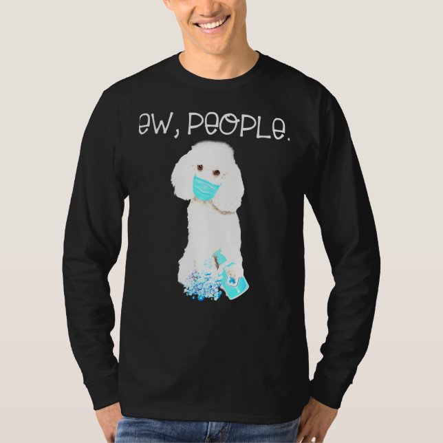 Poodle Ew Leute, die eine Gesichtsmaske tragen. T-Shirt (Vorderseite)