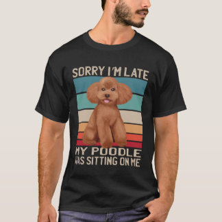 Poodle Hund Sorry, dass ich spät bin mein Hund saß T-Shirt