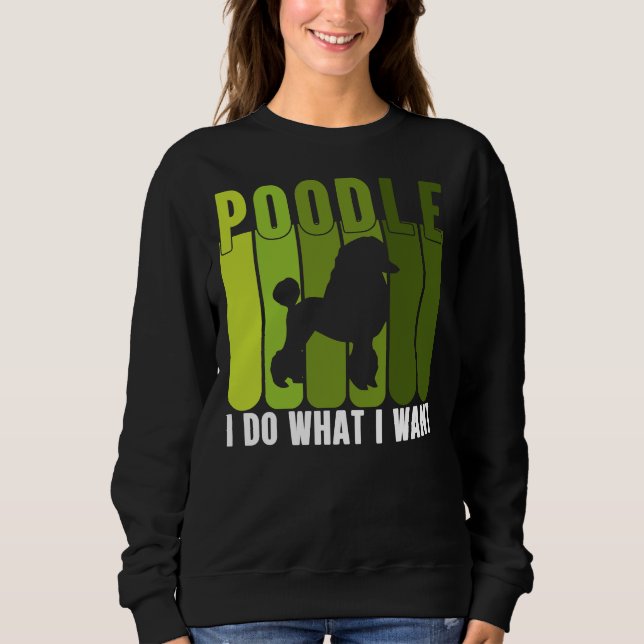 POODLE I TUN, WAS ICH SAMMLUNG WOLLTE SWEATSHIRT (Vorderseite)
