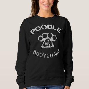 Poodle ist mein Leibwächter Sweatshirt