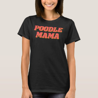 Poodle Mama T-Shirt
