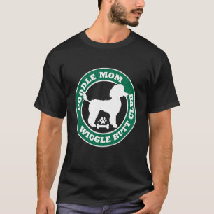 Poodle Mama Wiggle Hintern Club Niedlich Dog Besit T-Shirt