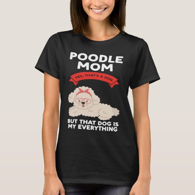 poodle mom yes that's a dog poodles T-Shirt (Vorderseite)