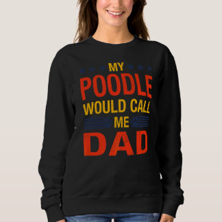 Poodle Vater Quote Vathers Day Puppy Dog Sprichwor Sweatshirt