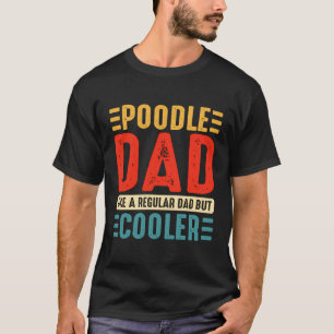Poodle Vater wie ein regelmäßiger Vater, aber Cool T-Shirt