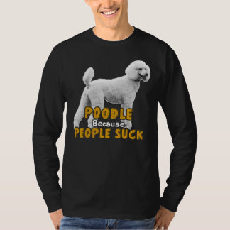 Poodle, weil Menschen Sind zum Kotzen haben T-Shirt
