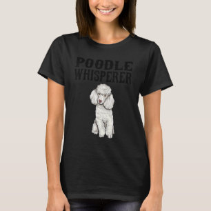 Poodle Wisperer Dog T-Shirt