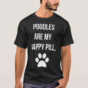 Poodles sind mein glücklicher Besitzer der Pille T-Shirt