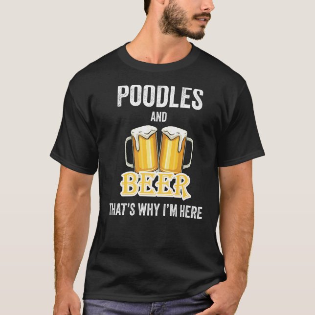 Poodles und Bier deshalb bin ich hier T-Shirt (Vorderseite)