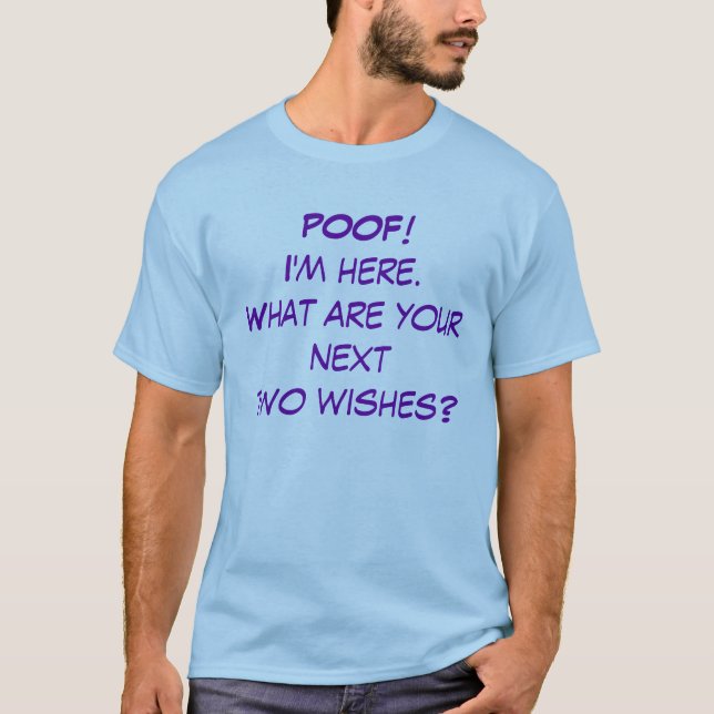 POOF! Ich bin hier. Was sind Ihre nexttwo Wünsche? T-Shirt (Vorderseite)