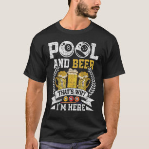 Pool and Beer das ist, warum ich hier bin Billards T-Shirt