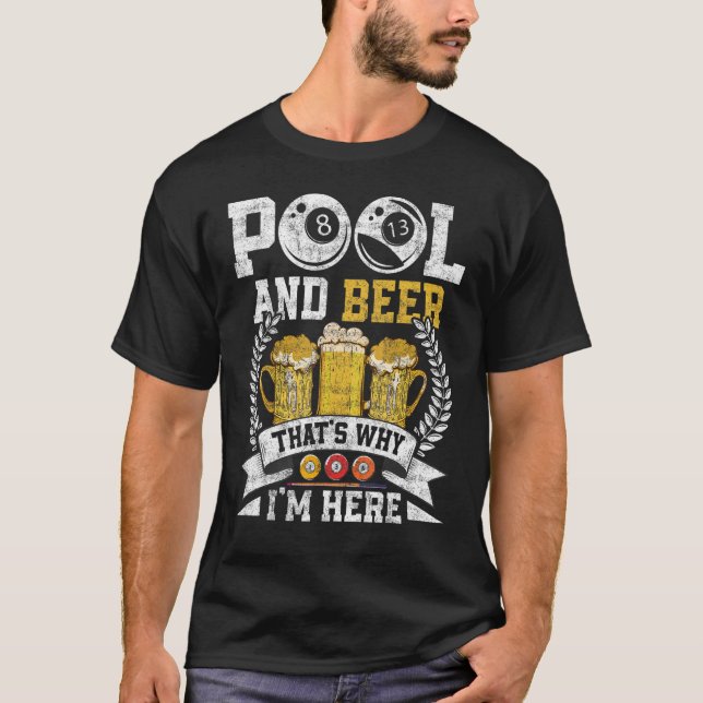 Pool and Beer das ist, warum ich hier bin Billards T-Shirt (Vorderseite)