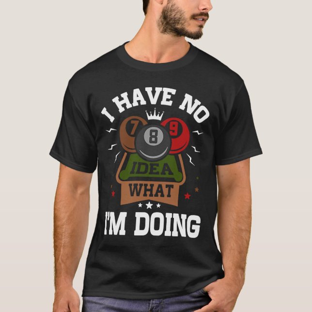 Pool Billiard ich habe keine Ahnung, was ich tue T-Shirt (Vorderseite)