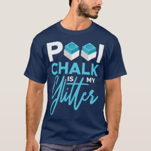 Pool Chalk ist mein Glitzer Pool 8 Ball Snooker Pl T-Shirt