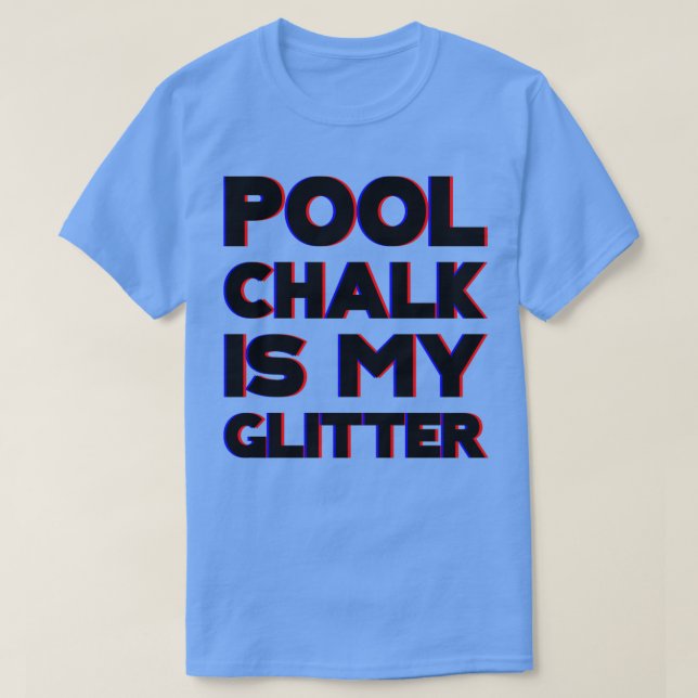 Pool Chalk ist mein Glitzer T-Shirt (Design vorne)