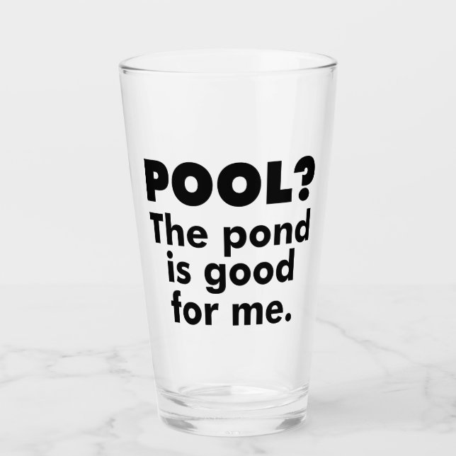Pool? Der Teich ist gut für mich. Glas (Vorderseite)