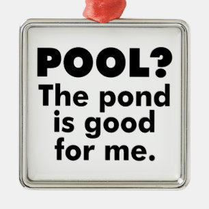 Pool? Der Teich ist gut für mich. Ornament Aus Metall