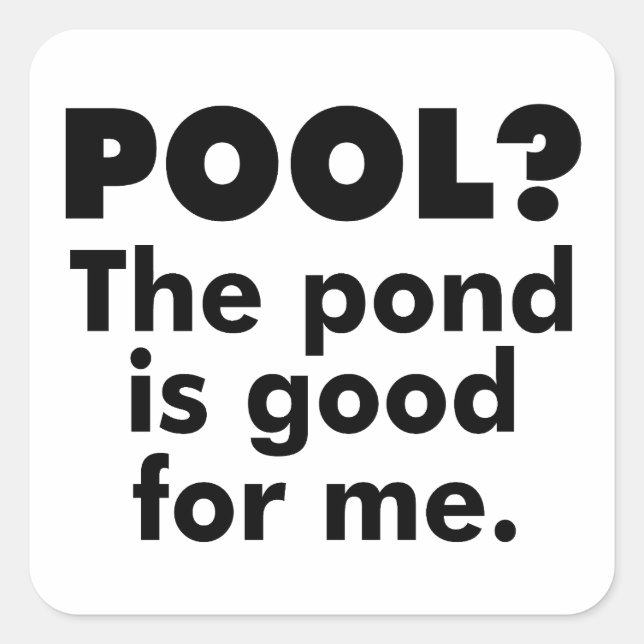 Pool? Der Teich ist gut für mich. Quadratischer Aufkleber (Vorderseite)