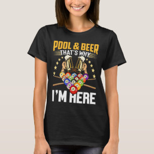Pool und Bier Das ist der Grund, warum ich hier Ge T-Shirt