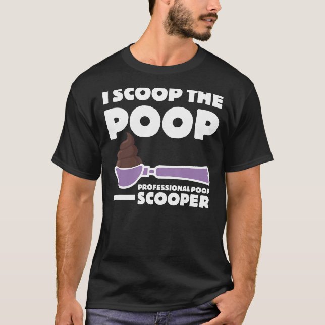 Pooper Scooper I Scoop the Kack Fun Dog Pooper Pro T-Shirt (Vorderseite)