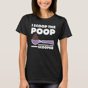 Pooper Scooper I Scoop the Kack Fun Dog Pooper Pro T-Shirt