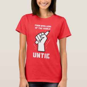 Poor Spellers Of The World Untie T-Shirt