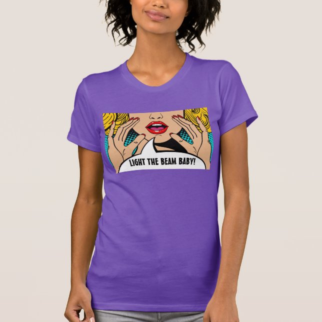Pop Art - Light The Beam Baby! T-Shirt (Vorderseite)