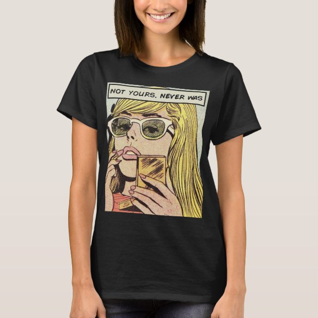 Pop Art - nicht deines war es nie - Frauenkunst T  T-Shirt (Vorderseite)