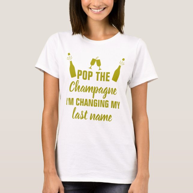 Pop die Champagne ändere ich meine letzter T-Shirt (Vorderseite)