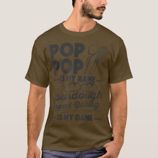 Pop Pop Is My Name Sourdough Baking Is My Game Bre T-Shirt