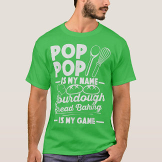 Pop Pop ist mein Name Sourdough Backen ist mein Ga T-Shirt